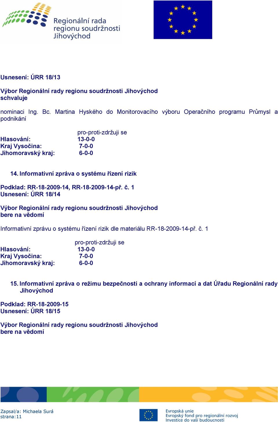 Informativní zpráva o systému řízení rizik Podklad: RR-18-2009-14, RR-18-2009-14-př. č.