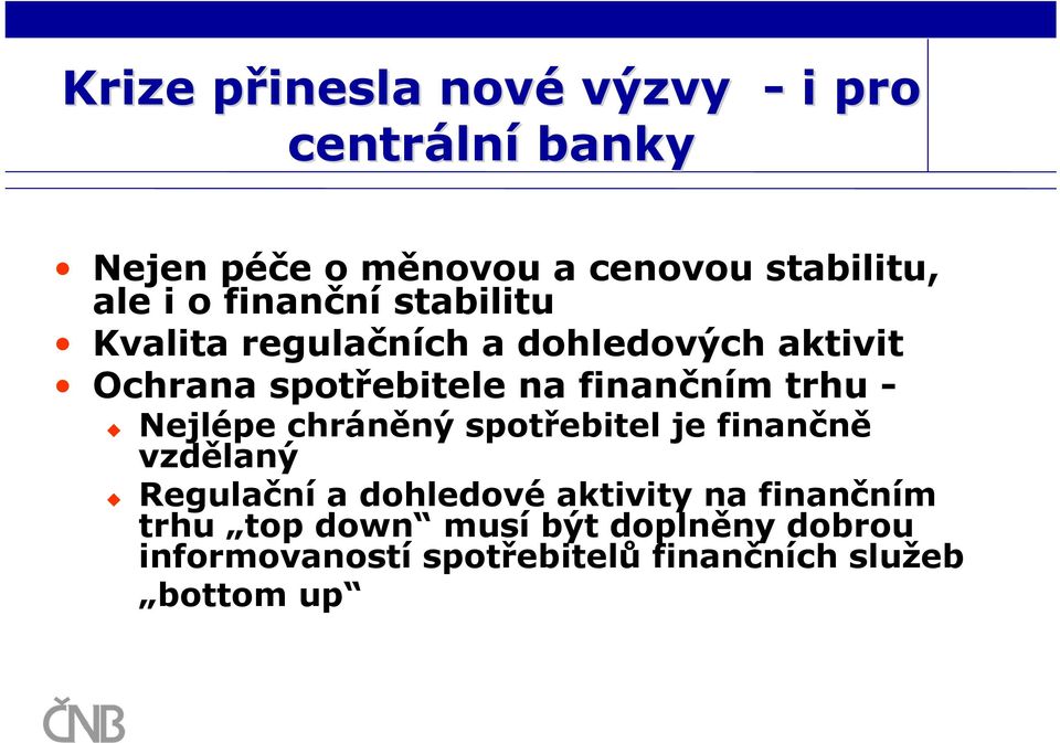 finančním trhu - Nejlépe chráněný spotřebitel je finančně vzdělaný Regulační a dohledové aktivity