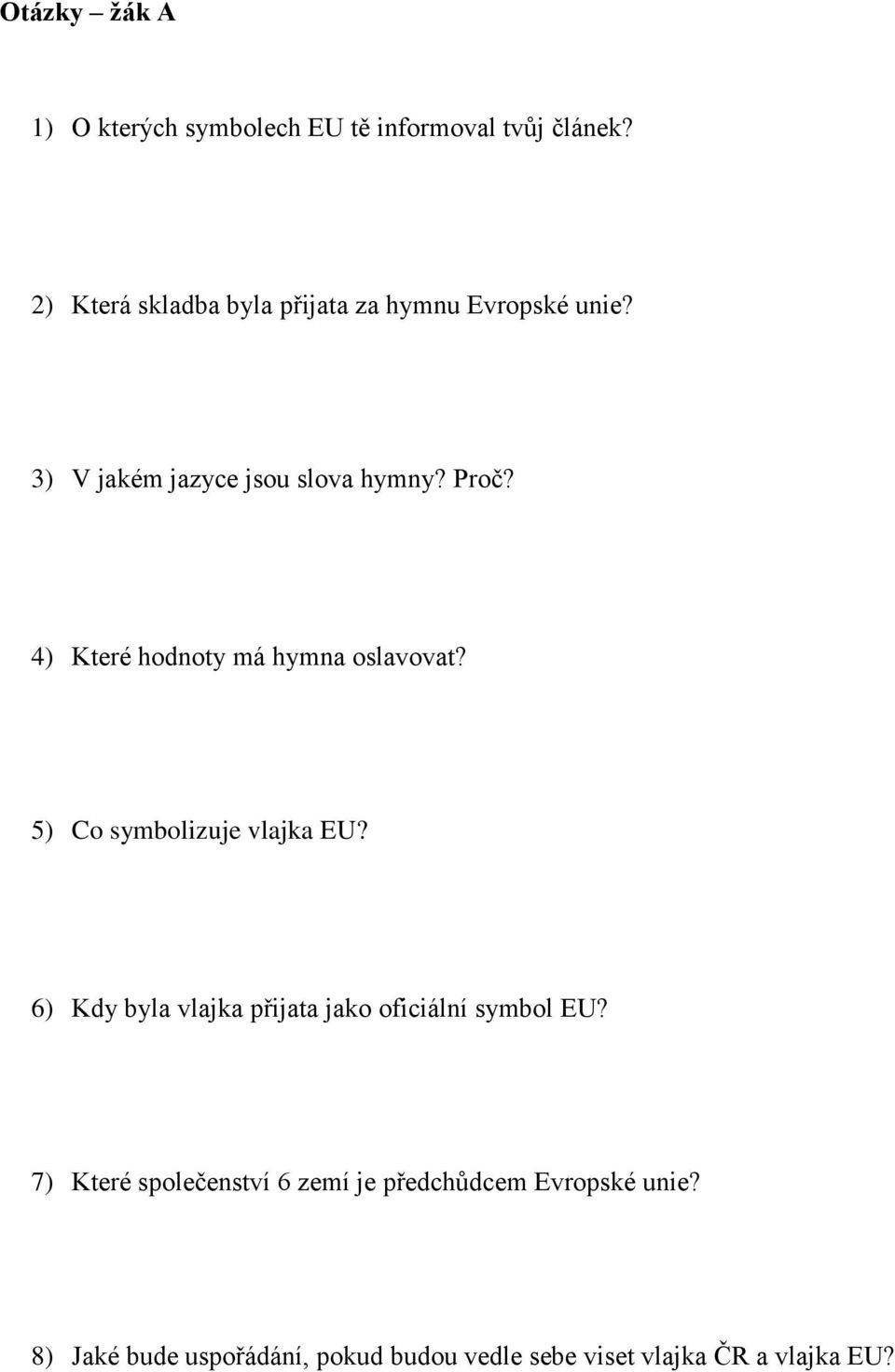 4) Které hodnoty má hymna oslavovat? 5) Co symbolizuje vlajka EU?