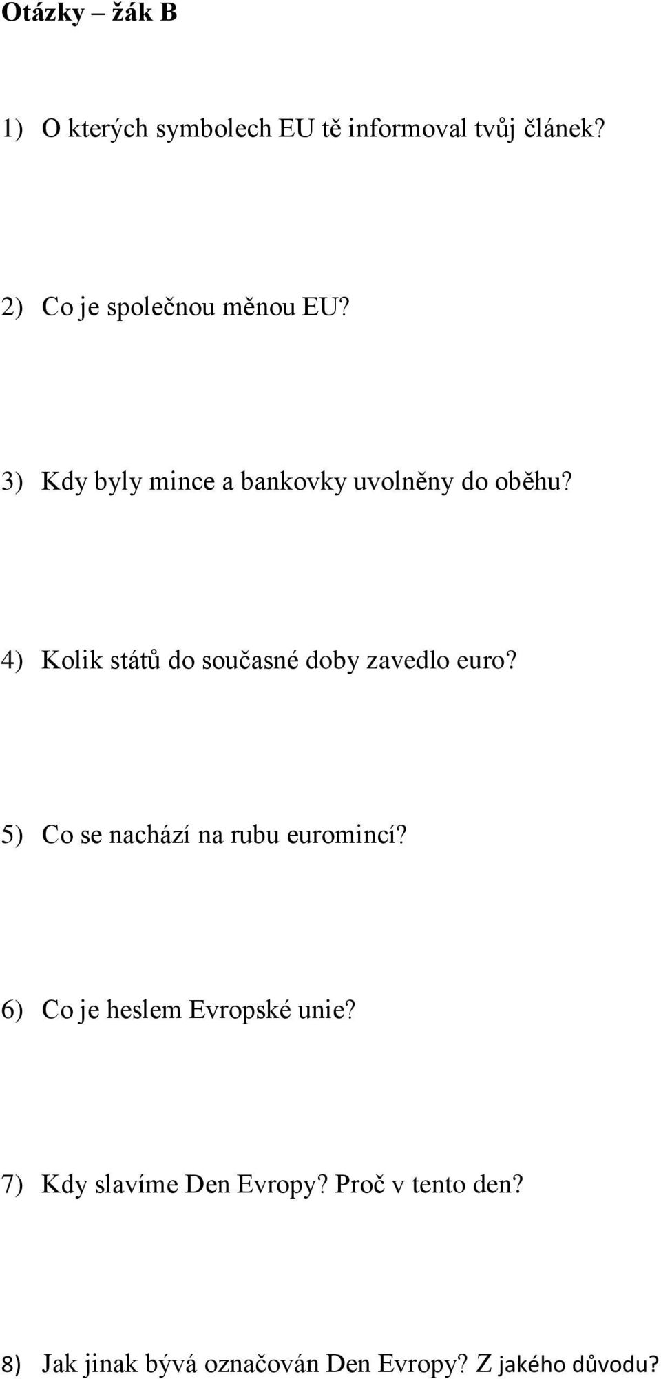 4) Kolik států do současné doby zavedlo euro? 5) Co se nachází na rubu euromincí?