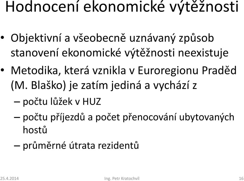 Blaško) je zatím jediná a vychází z počtu lůžek v HUZ počtu příjezdů a počet