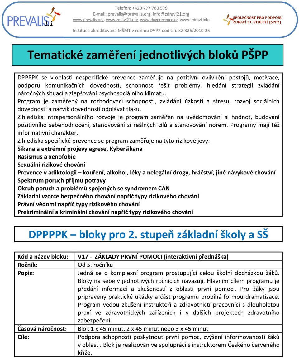 řešit problémy, hledání strategií zvládání náročných situací a zlepšování psychosociálního klimatu.