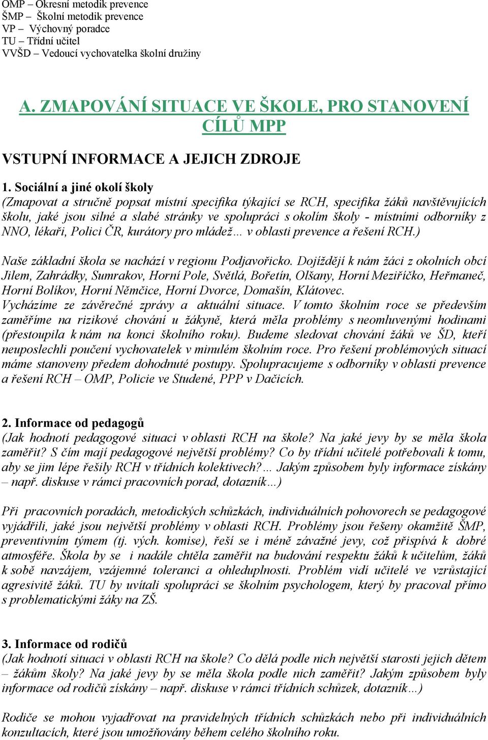 Sociální a jiné okolí školy (Zmapovat a stručně popsat místní specifika týkající se RCH, specifika žáků navštěvujících školu, jaké jsou silné a slabé stránky ve spolupráci s okolím školy - místními