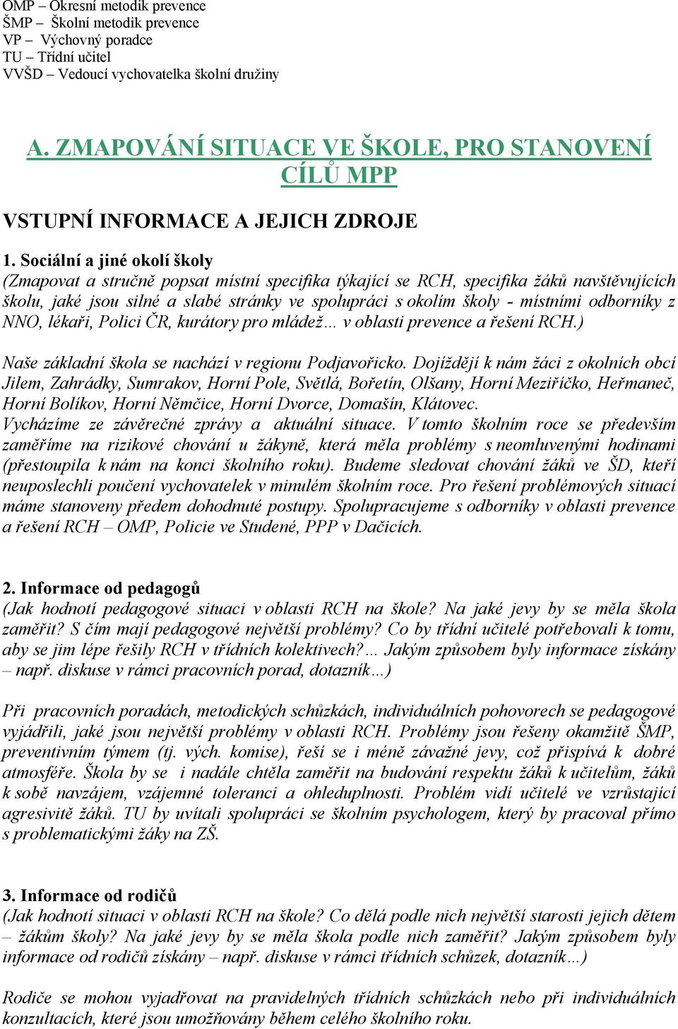 Sociální a jiné okolí školy (Zmapovat a stručně popsat místní specifika týkající se RCH, specifika žáků navštěvujících školu, jaké jsou silné a slabé stránky ve spolupráci s okolím školy - místními