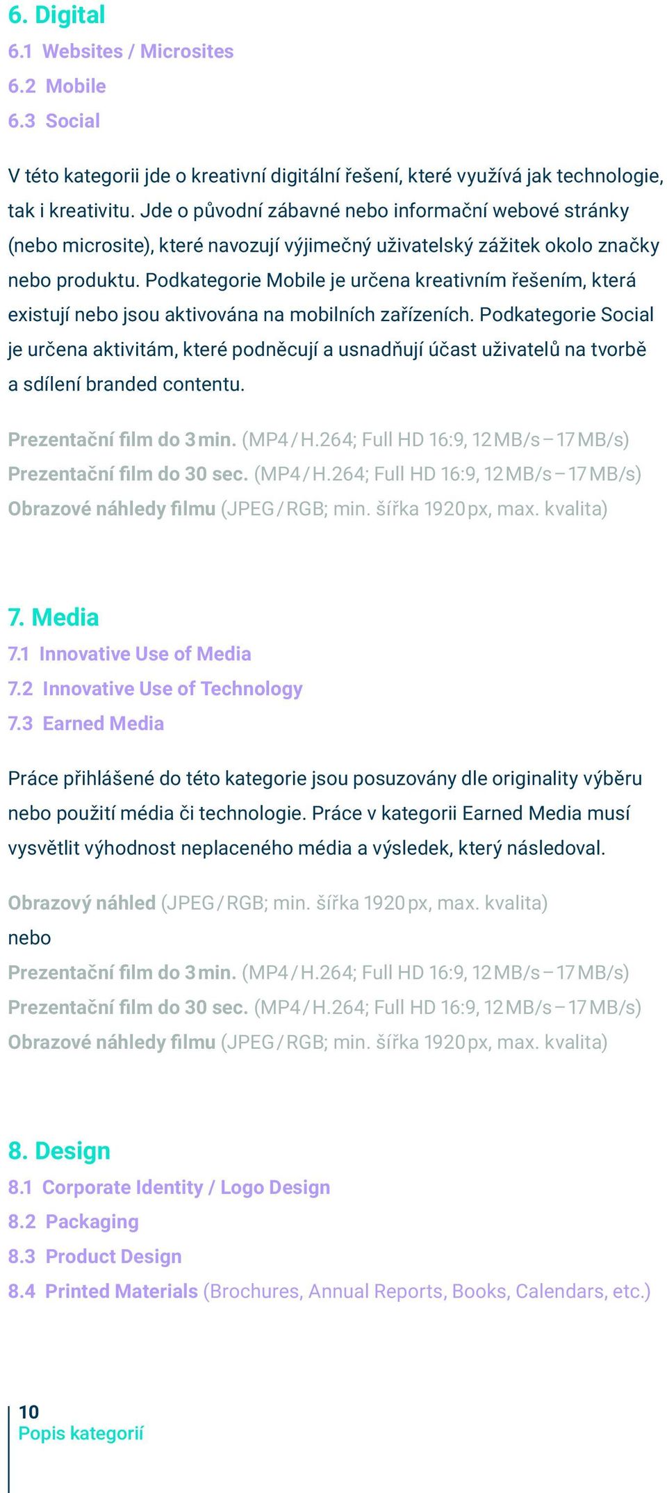 Podkategorie Mobile je určena kreativním řešením, která existují nebo jsou aktivována na mobilních zařízeních.