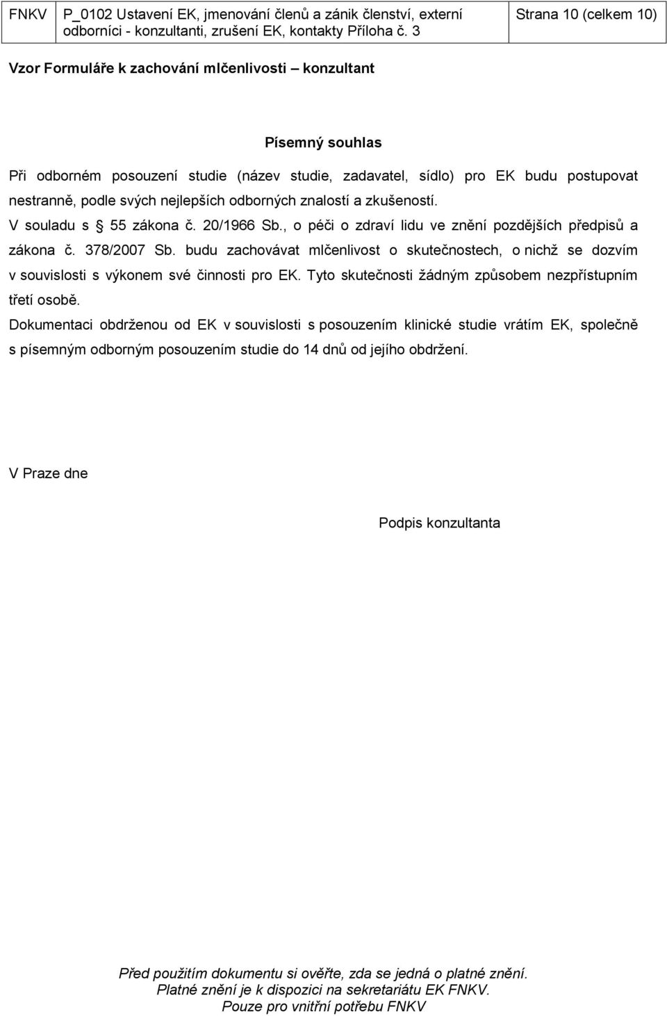 svých nejlepších odborných znalostí a zkušeností. V souladu s 55 zákona č. 20/1966 Sb., o péči o zdraví lidu ve znění pozdějších předpisů a zákona č. 378/2007 Sb.