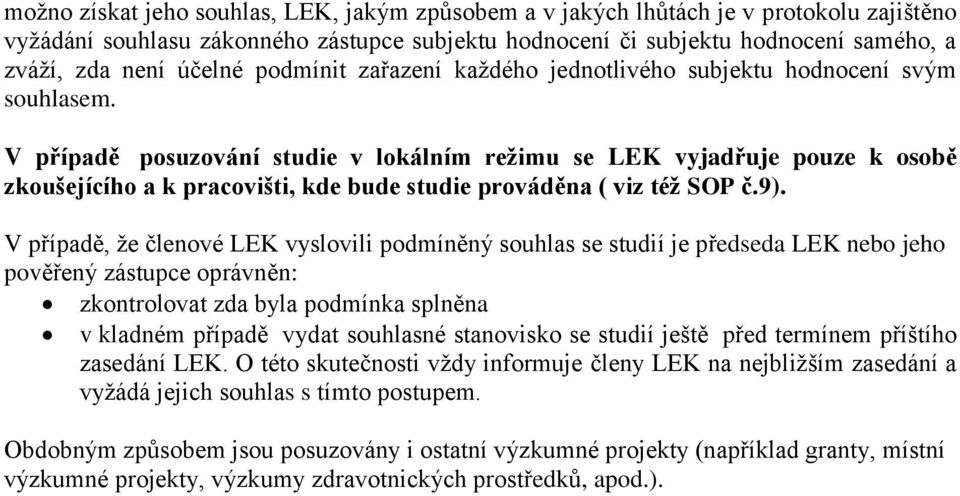 V případě posuzování studie v lokálním režimu se LEK vyjadřuje pouze k osobě zkoušejícího a k pracovišti, kde bude studie prováděna ( viz též SOP č.9).