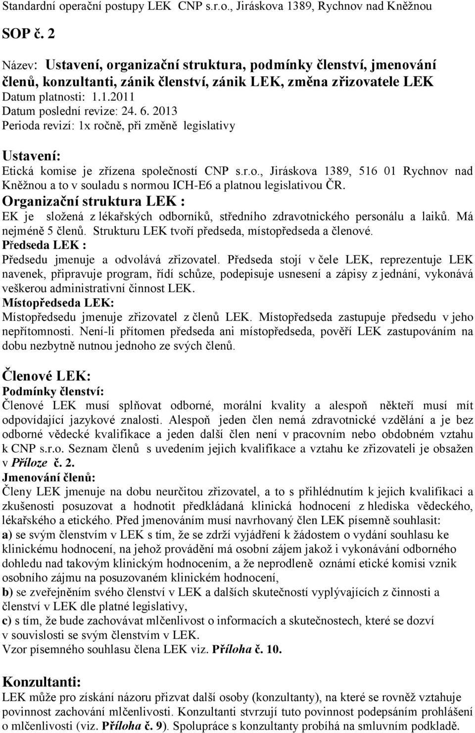 Organizační struktura LEK : EK je složená z lékařských odborníků, středního zdravotnického personálu a laiků. Má nejméně 5 členů. Strukturu LEK tvoří předseda, místopředseda a členové.