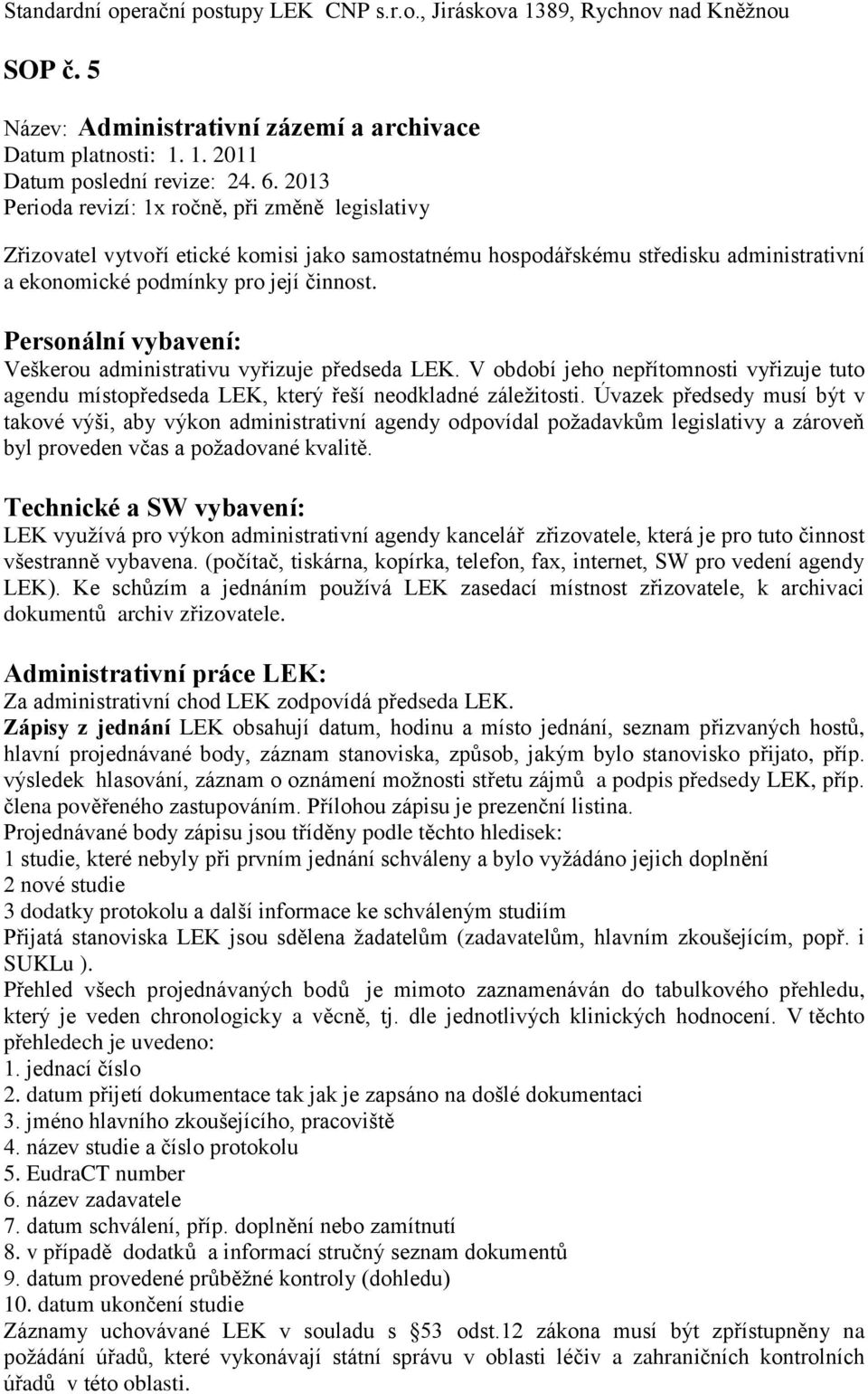Personální vybavení: Veškerou administrativu vyřizuje předseda LEK. V období jeho nepřítomnosti vyřizuje tuto agendu místopředseda LEK, který řeší neodkladné záležitosti.