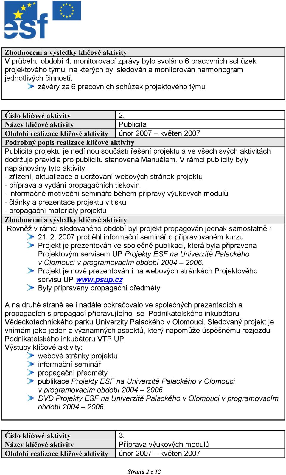 závěry ze 6 pracovních schůzek projektového týmu Číslo klíčové aktivity 2.