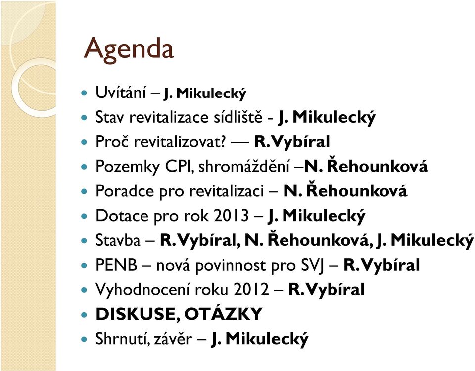 Řehounková Dotace pro rok 2013 J. Mikulecký Stavba R. Vybíral, N. Řehounková, J.
