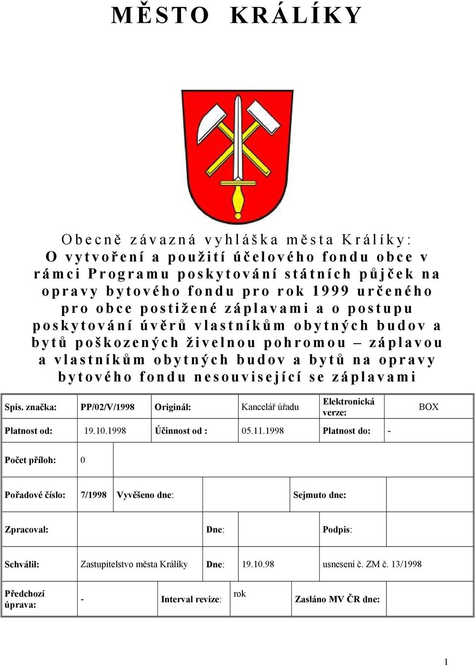 nesouvisející se záplavami Spis. značka: PP/02/V/1998 Originál: Kancelář úřadu Elektronická verze: BOX Platnost od: 19.10.1998 Účinnost od : 05.11.