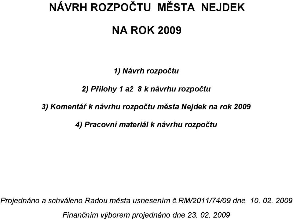 Pracovní materiál k návrhu rozpočtu Projednáno a schváleno Radou města