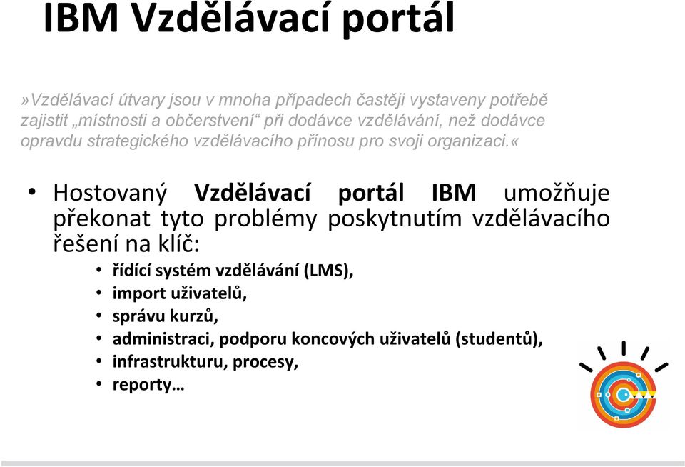 «hostovaný Vzdělávací portál IBM umožňuje překonat tyto problémy poskytnutím vzdělávacího řešení na klíč: řídící systém