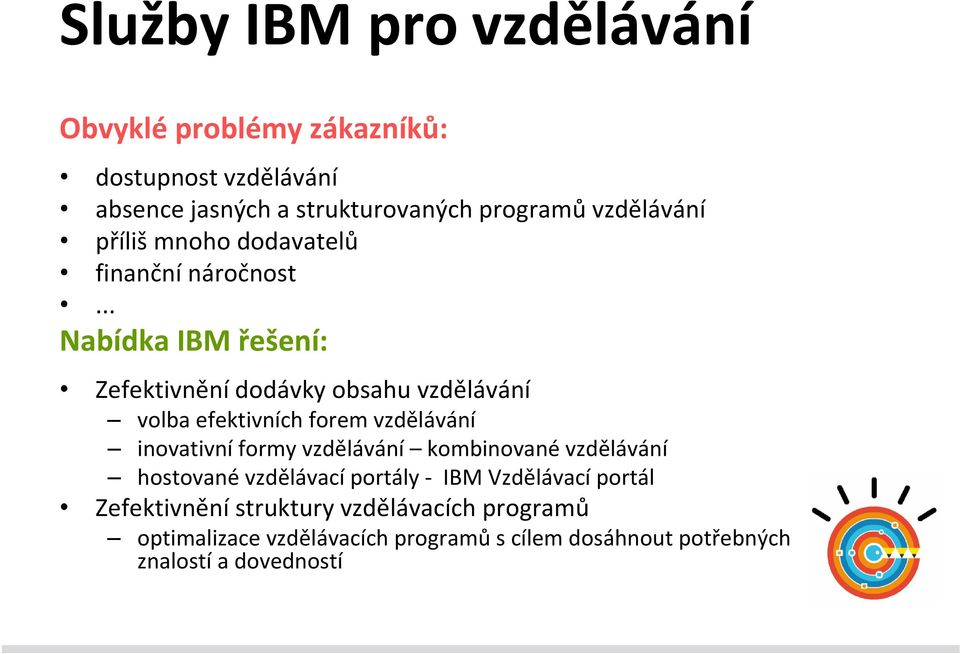 .. Nabídka IBM řešení: Zefektivnění dodávky obsahu vzdělávání volba efektivních forem vzdělávání inovativní formy vzdělávání