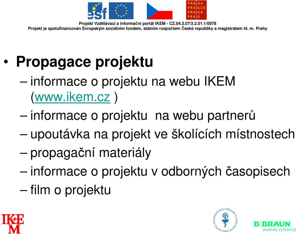 na projekt ve školících místnostech propaganí materiály