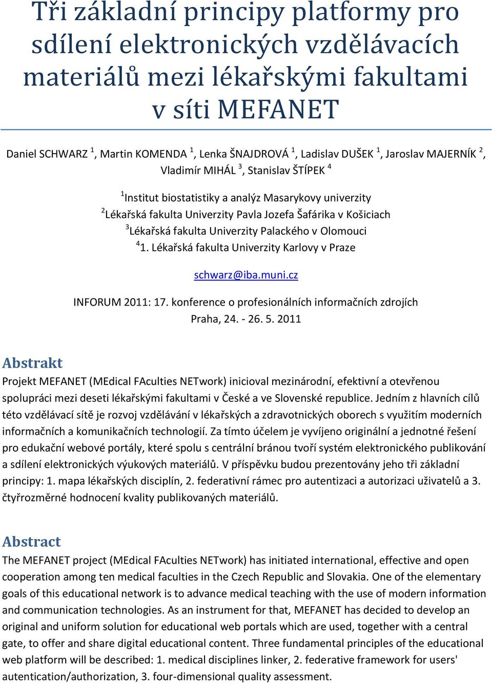 Univerzity Palackého v Olomouci 4 1. Lékařská fakulta Univerzity Karlovy v Praze schwarz@iba.muni.cz INFORUM 2011: 17. konference o profesionálních informačních zdrojích Praha, 24. - 26. 5.
