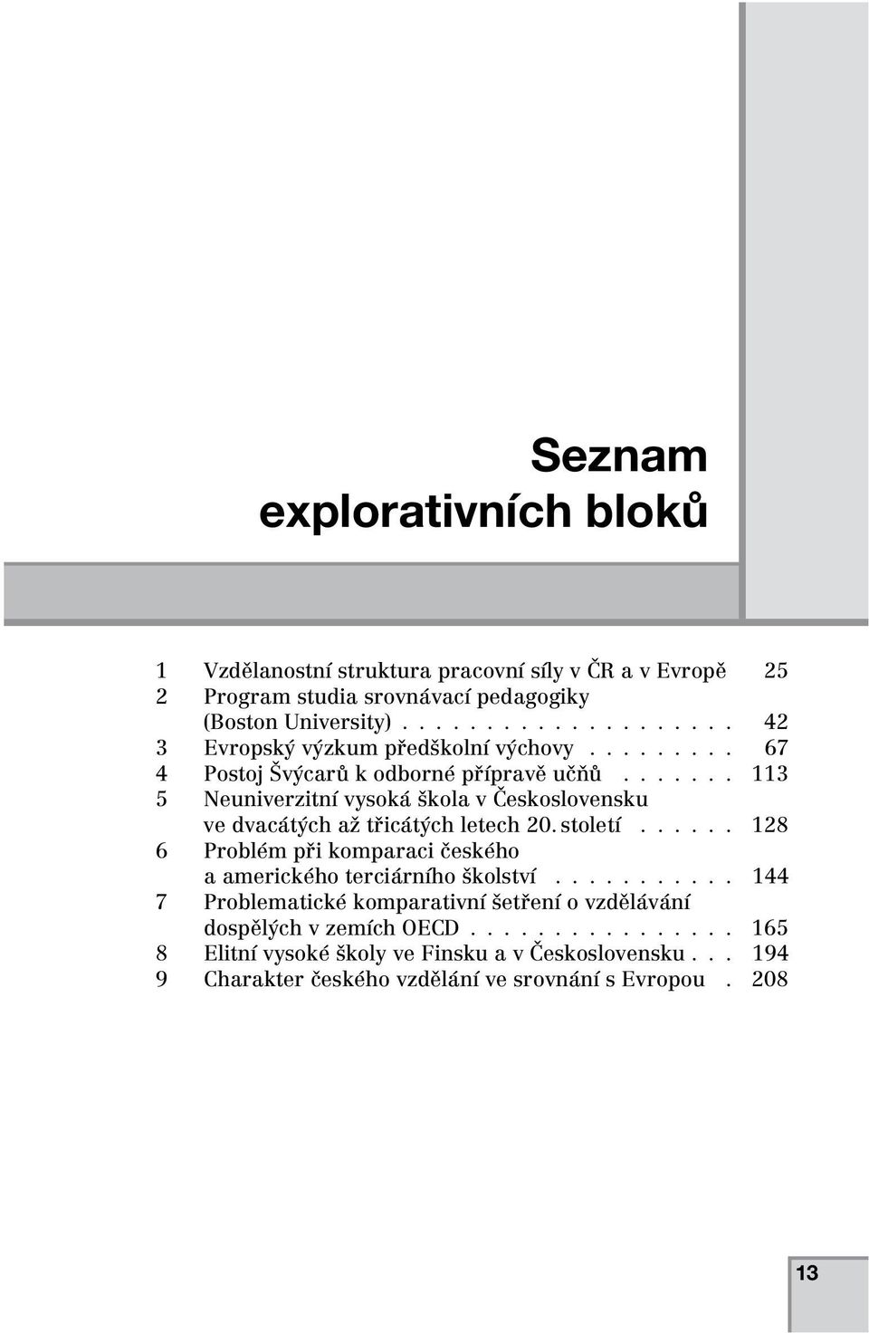 ...... 113 5 Neuniverzitní vysoká škola v Československu ve dvacátých až třicátých letech 20. století.