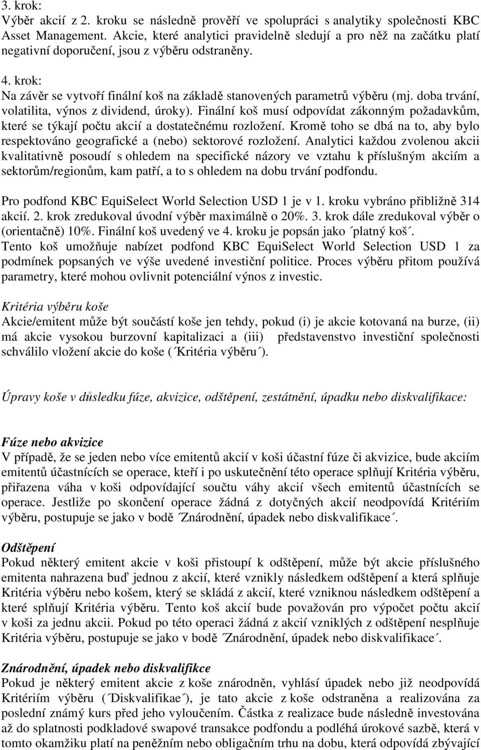 krok: Na závěr se vytvoří finální koš na základě stanovených parametrů výběru (mj. doba trvání, volatilita, výnos z dividend, úroky).