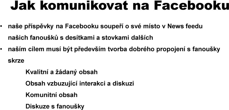 být především tvorba dobrého propojení s fanoušky skrze Kvalitní a žádaný