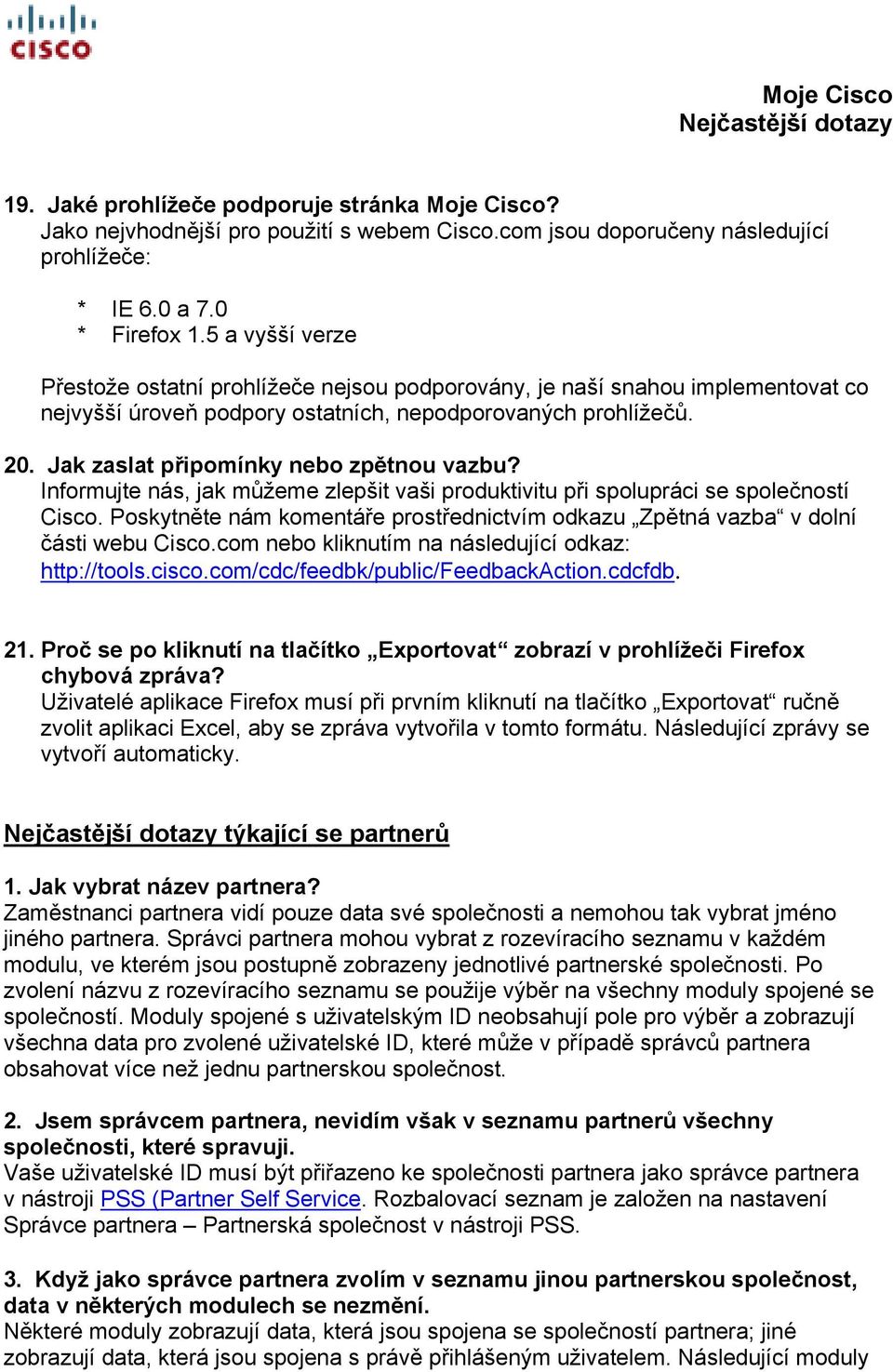 Jak zaslat připomínky nebo zpětnou vazbu? Informujte nás, jak můžeme zlepšit vaši produktivitu při spolupráci se společností Cisco.