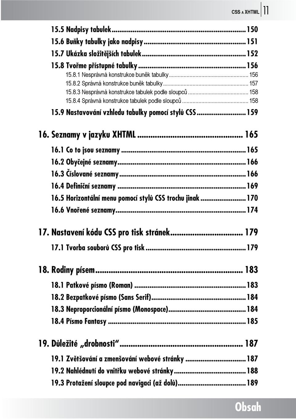 ..159 16. Seznamy v jazyku XHTML... 165 16.1 Co to jsou seznamy...165 16.2 Obyčejné seznamy...166 16.3 Číslované seznamy...166 16.4 Definiční seznamy...169 16.