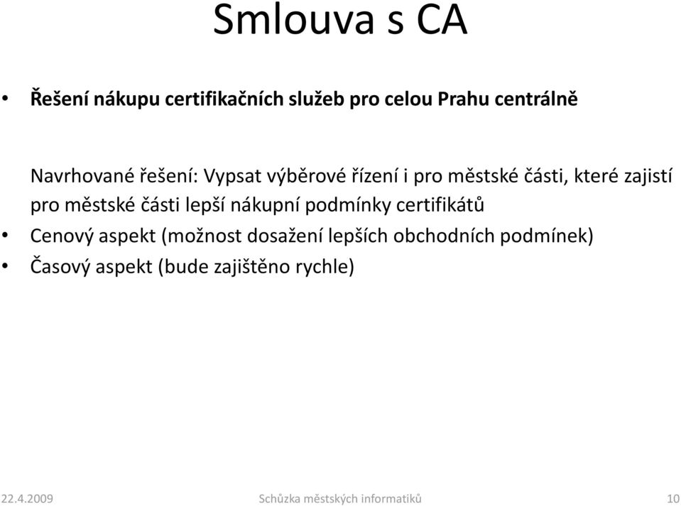 lepší nákupní podmínky certifikátů Cenový aspekt (možnost dosažení lepších obchodních