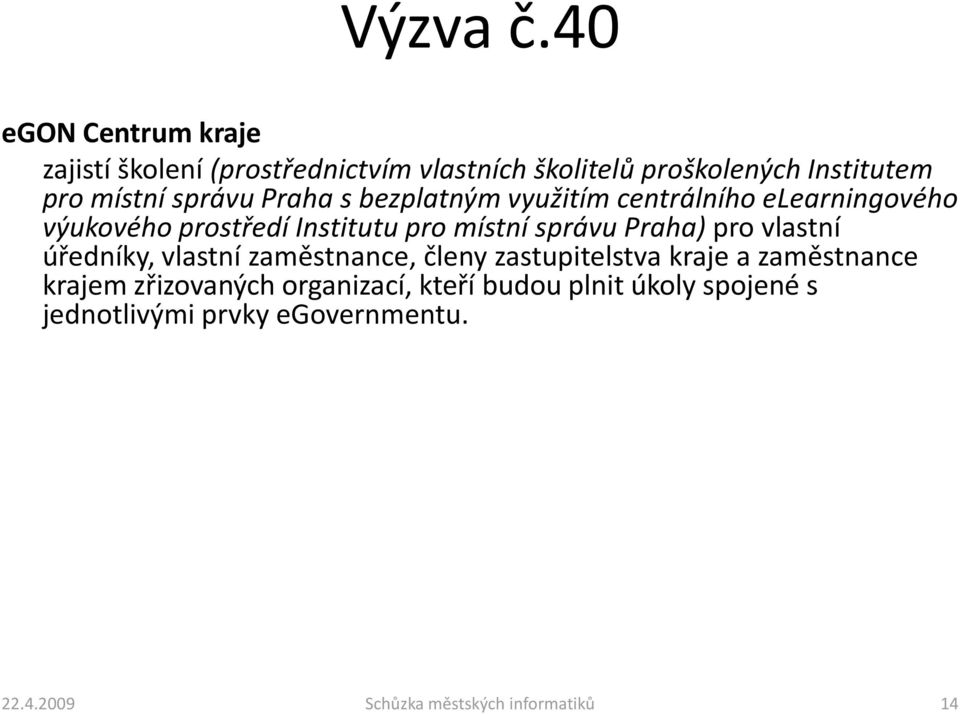 správu Praha s bezplatným využitím centrálního elearningového výukového prostředí Institutu pro místní správu