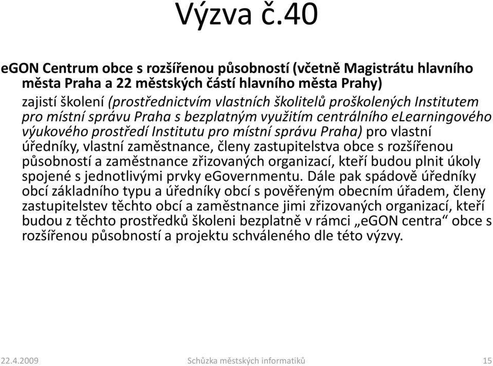 Institutem pro místní správu Praha s bezplatným využitím centrálního elearningového výukového prostředí Institutu pro místní správu Praha) pro vlastní úředníky, vlastní zaměstnance, členy