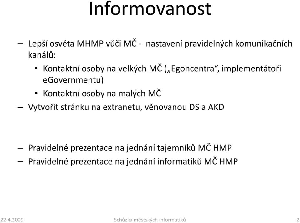 malých MČ Vytvořit stránku na extranetu, věnovanou DS a AKD Pravidelné prezentace na jednání