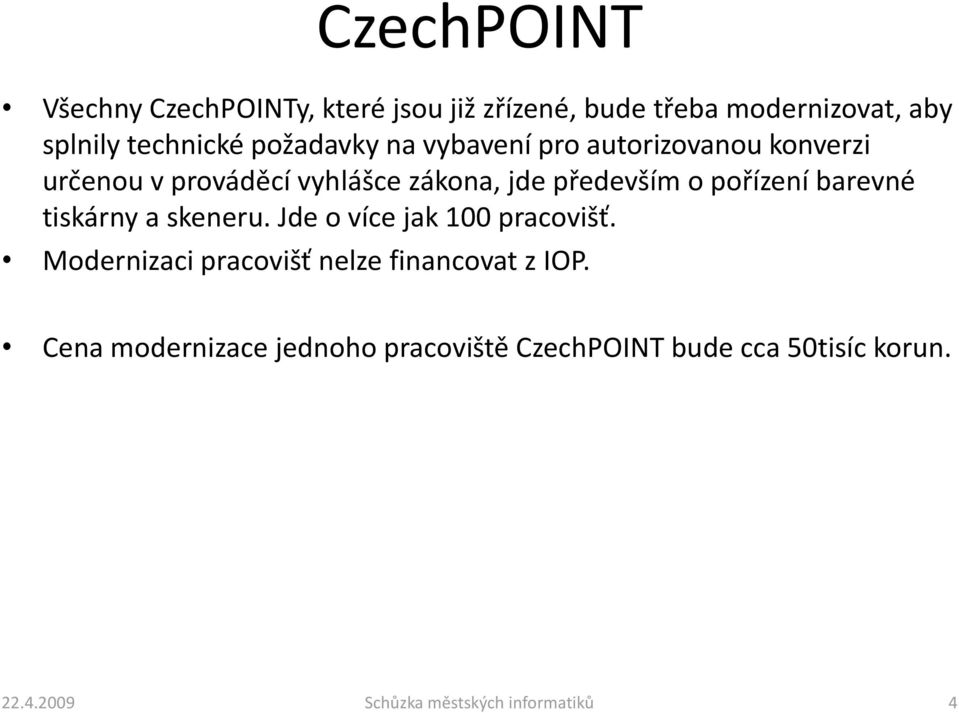 pořízení barevné tiskárny a skeneru. Jde o více jak 100 pracovišť.