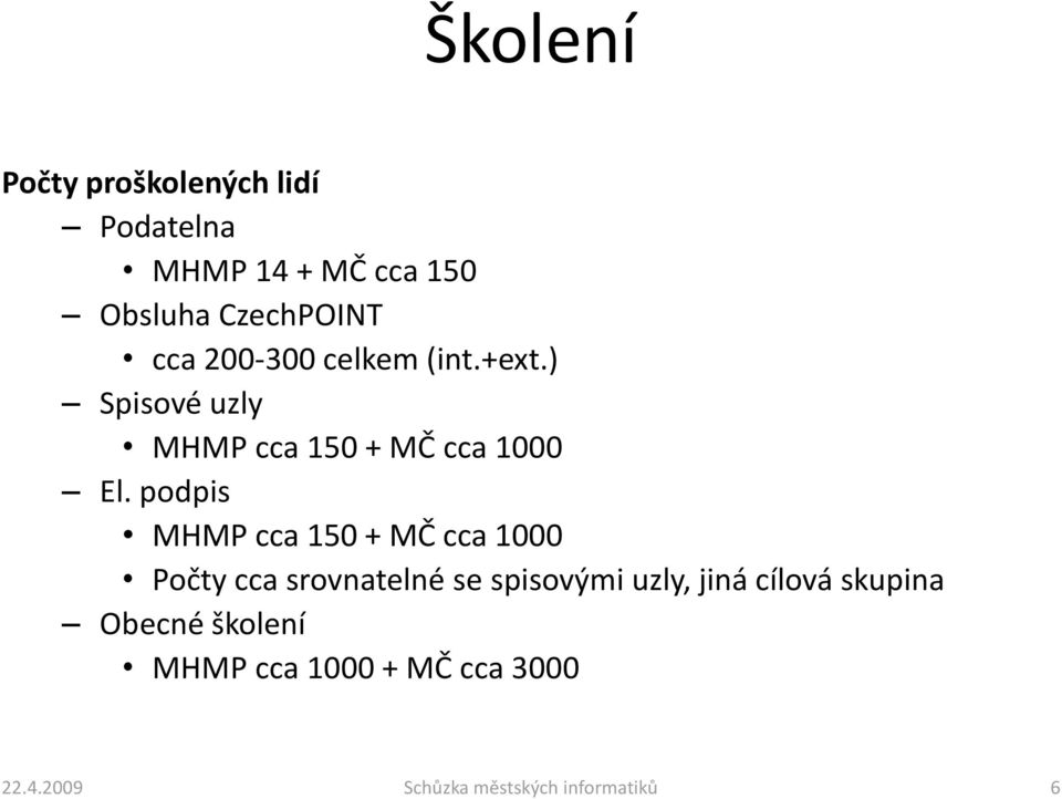 podpis MHMP cca 150 + MČ cca 1000 Počty cca srovnatelné se spisovými uzly, jiná