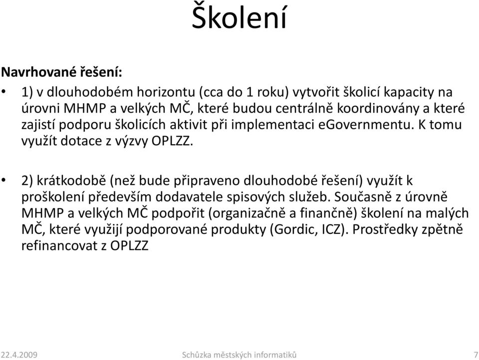 2) krátkodobě (než bude připraveno dlouhodobé řešení) využít k proškolení především dodavatele spisových služeb.