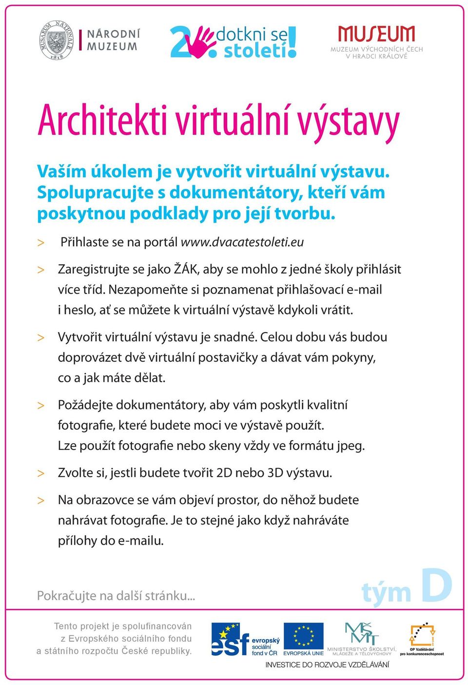 Vytvořit virtuální výstavu je snadné. Celou dobu vás budou doprovázet dvě virtuální postavičky a dávat vám pokyny, co a jak máte dělat.