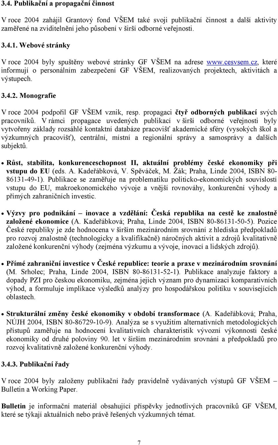 propagaci čtyř odborných publikací svých pracovníků.