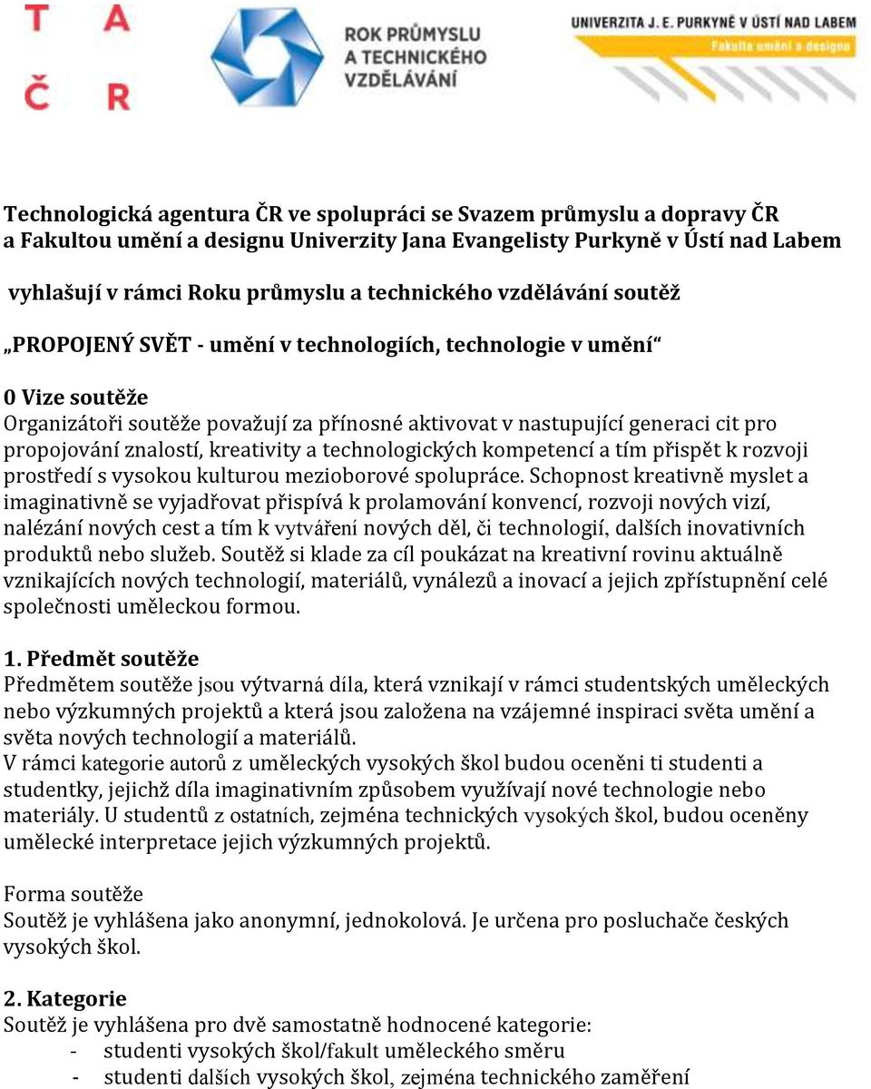 kreativity a technologických kompetencí a tím přispět k rozvoji prostředí s vysokou kulturou mezioborové spolupráce.