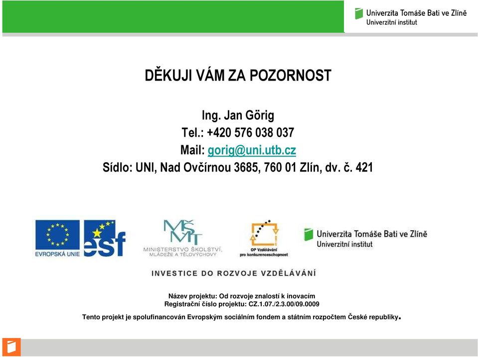 421 Název projektu: Od rozvoje znalostí k inovacím Registrační číslo projektu: CZ.1.07.