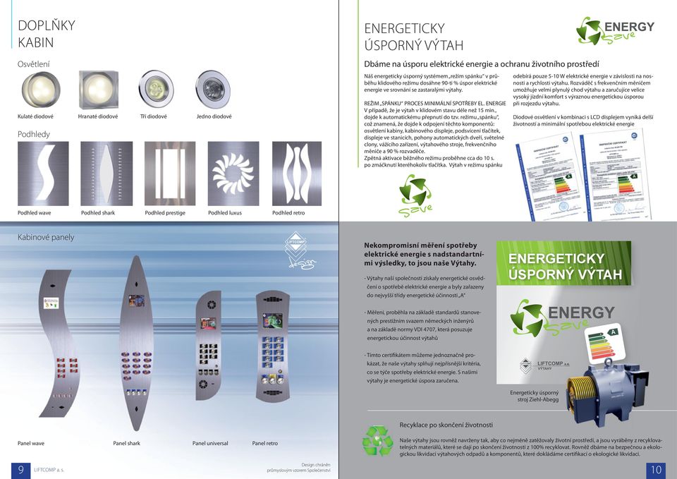 ENERGIE V případě, že je výtah v klidovém stavu déle než 15 min., dojde k automatickému přepnutí do tzv.
