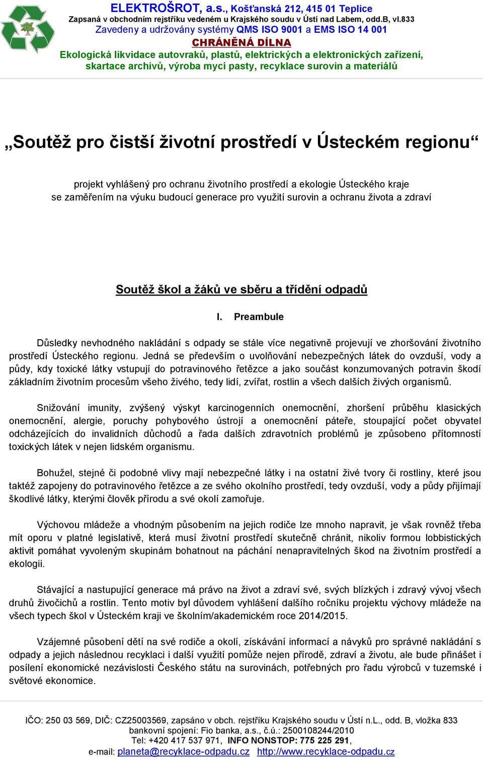 Preambule Důsledky nevhodného nakládání s odpady se stále více negativně projevují ve zhoršování životního prostředí Ústeckého regionu.