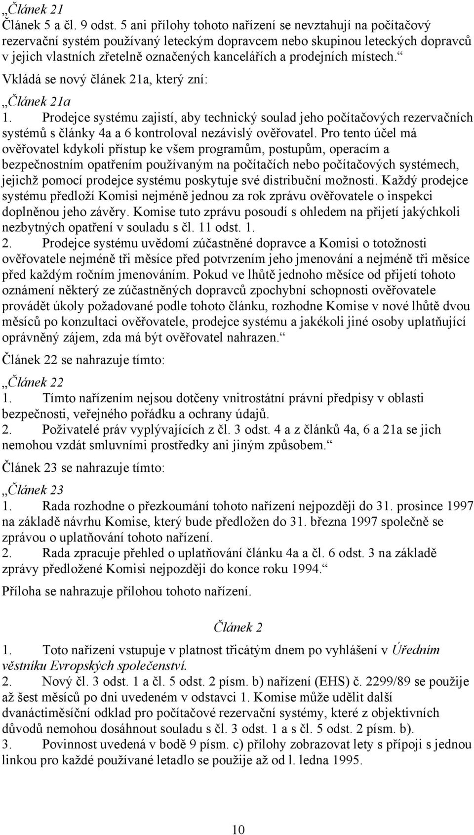 prodejních místech. Vkládá se nový článek 21a, který zní: Článek 21a 1.