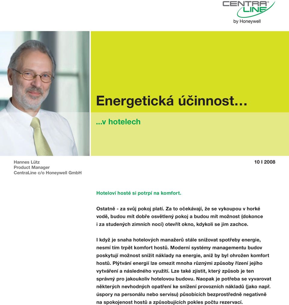 I když je snaha hotelových manažerů stále snižovat spotřeby energie, nesmí tím trpět komfort hostů.