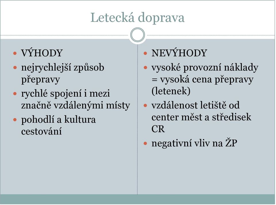 cestování NEVÝHODY vysoké provozní náklady = vysoká cena přepravy