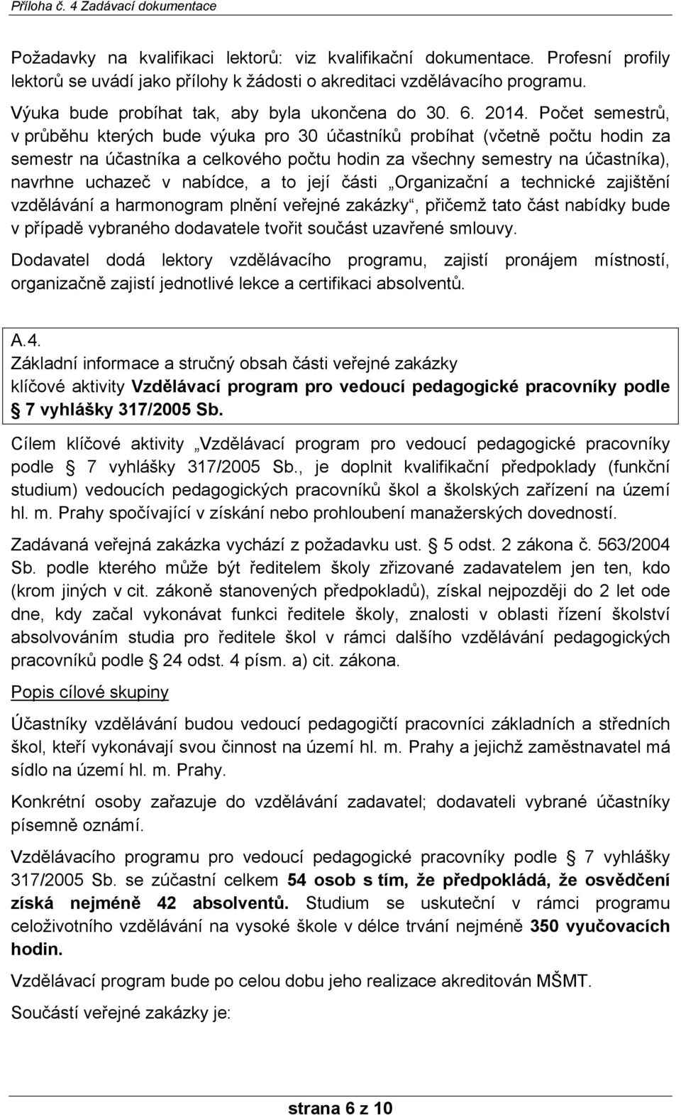 Počet semestrů, v průběhu kterých bude výuka pro 30 účastníků probíhat (včetně počtu hodin za semestr na účastníka a celkového počtu hodin za všechny semestry na účastníka), navrhne uchazeč v