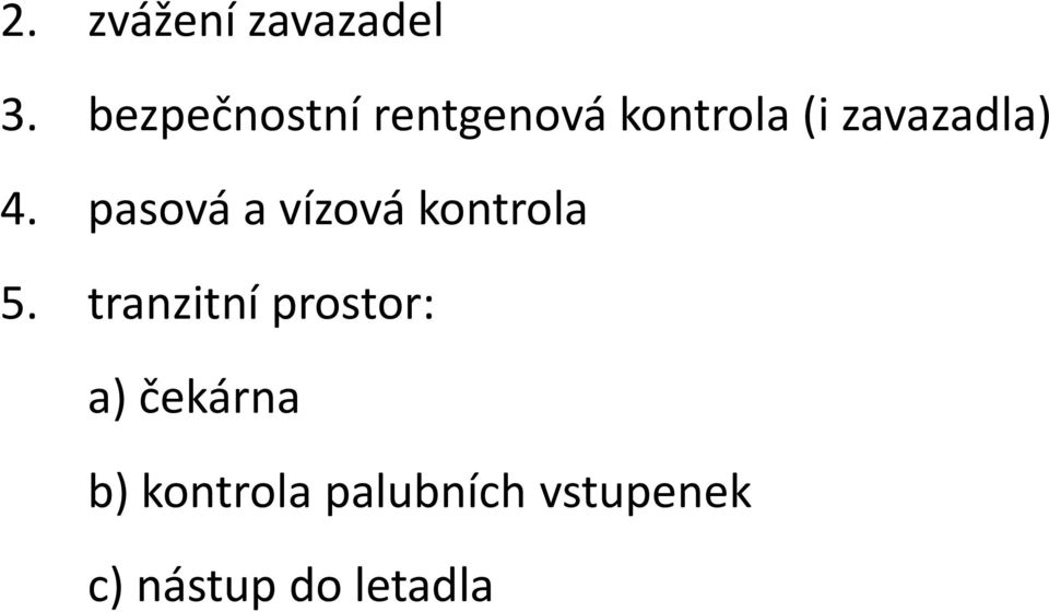 zavazadla) 4. pasová a vízová kontrola 5.