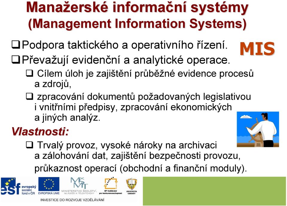 Cílem úloh je zajištění průběžné evidence procesů a zdrojů, zpracování dokumentů požadovaných legislativou i vnitřními