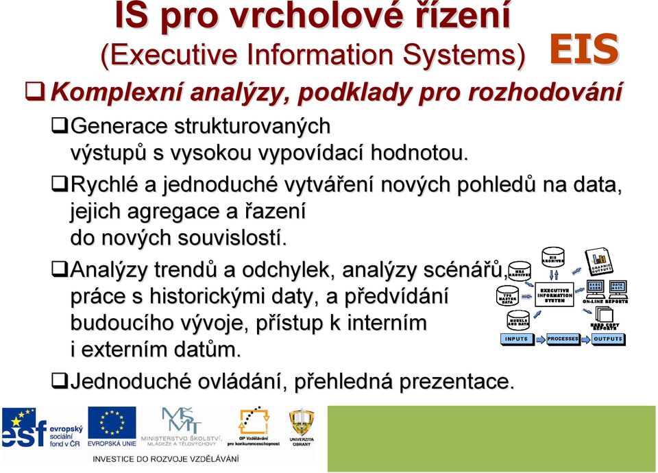 Rychlé a jednoduché vytvářen ení nových pohledů na data, jejich agregace a řazení do nových souvislostí.