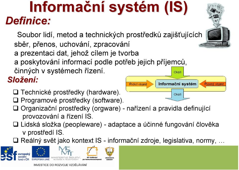 Složen ení: Technické prostředky (hardware). Programové prostředky (software).