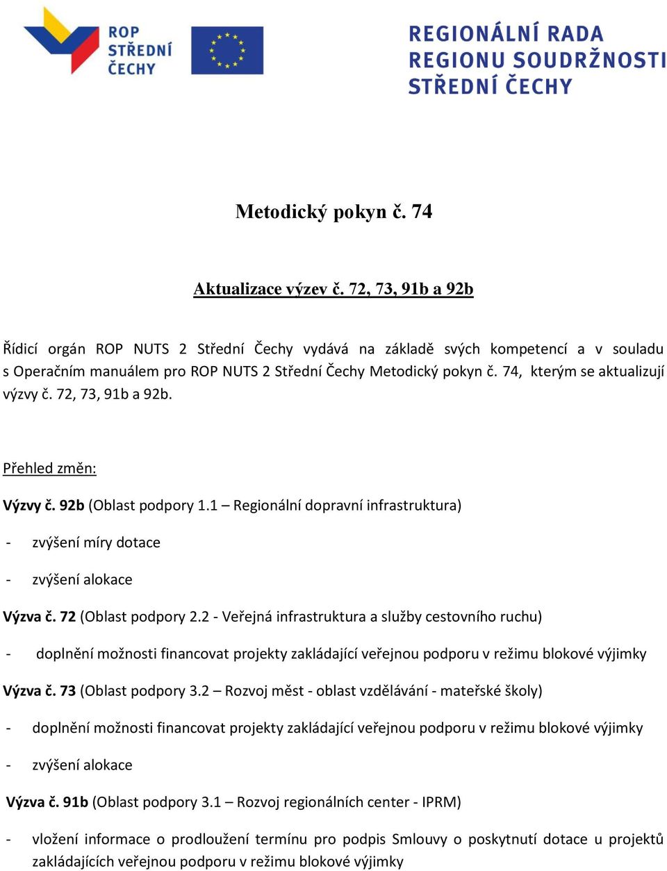 72 (Oblast podpory 2.2 - Veřejná infrastruktura a služby cestovního ruchu) - doplnění možnosti financovat projekty zakládající veřejnou podporu v režimu blokové výjimky Výzva č. 73 (Oblast podpory 3.