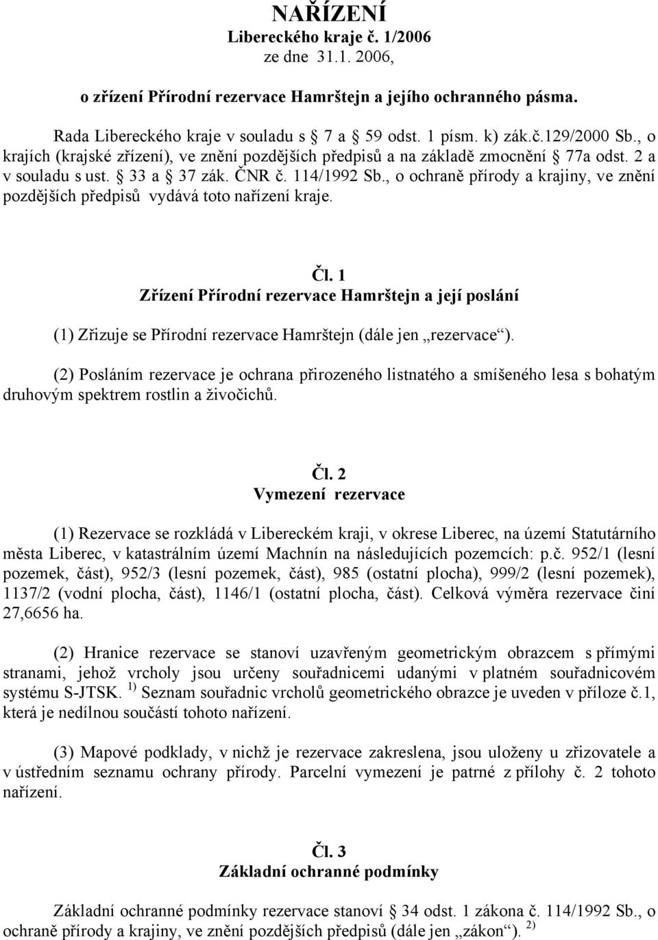 , o ochraně přírody a krajiny, ve znění pozdějších předpisů vydává toto nařízení kraje. Čl.