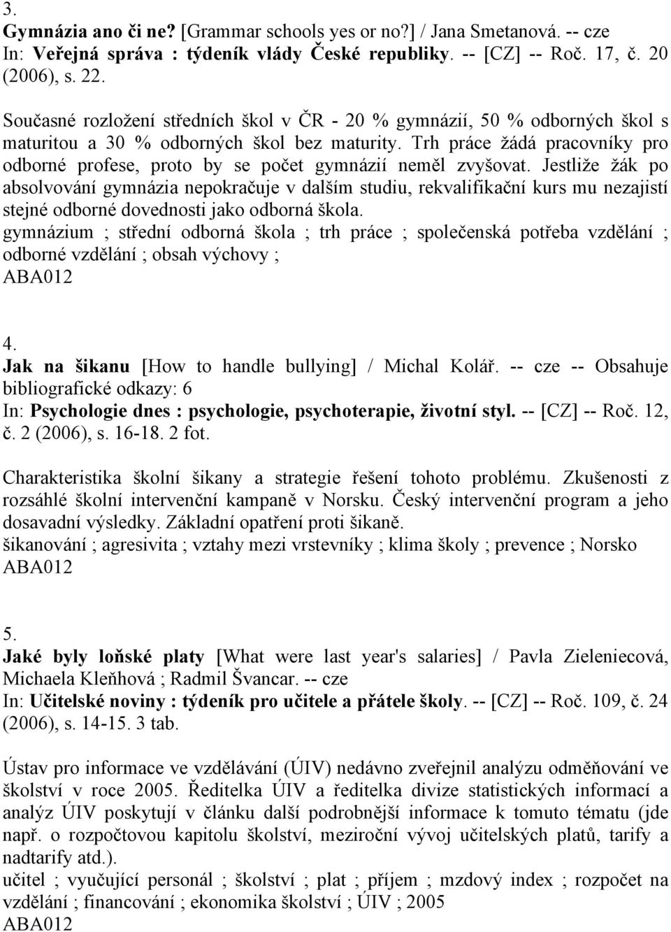 Trh práce žádá pracovníky pro odborné profese, proto by se počet gymnázií neměl zvyšovat.